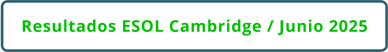 Resultados ESOL Cambridge / Junio 2025